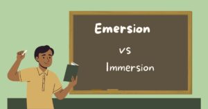 Emersion vs Immersion: What’s The Difference?