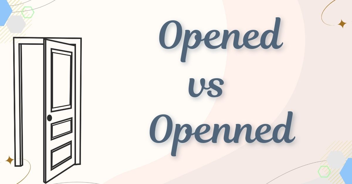 opened-vs-openned