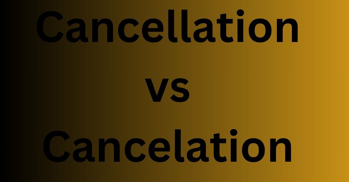 cancellation-vs-cancelation