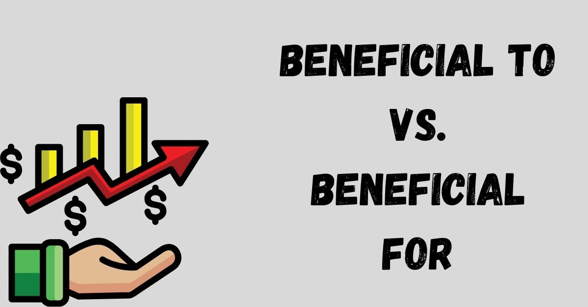 beneficial-to-vs-beneficial-for